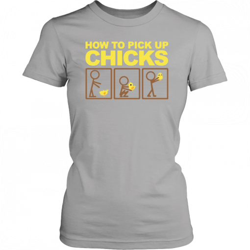 How to pick up chicks Shirt