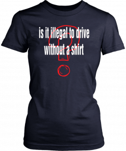 Is it illegal to drive without a T-Shirt