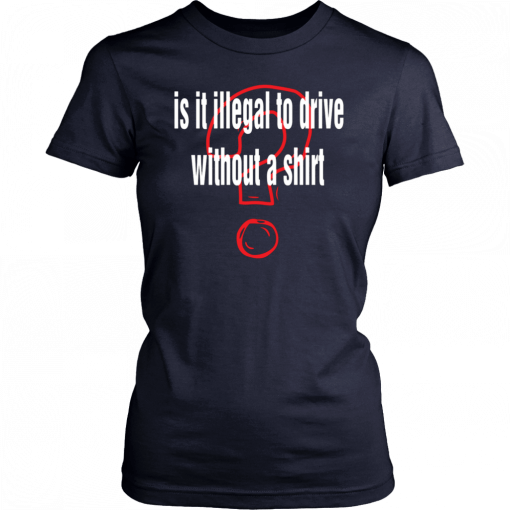 Is it illegal to drive without a T-Shirt