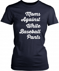 Mom against white baseball pants Shirt