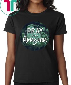 Pray For Amazonia Rainforest Full of Mysteries T-Shirt