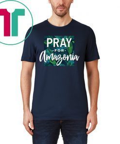 Pray For Amazonia Jungle Green Rainforest T-Shirt