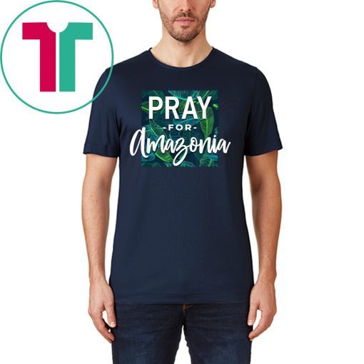 Pray For Amazonia Jungle Green Rainforest T-Shirt