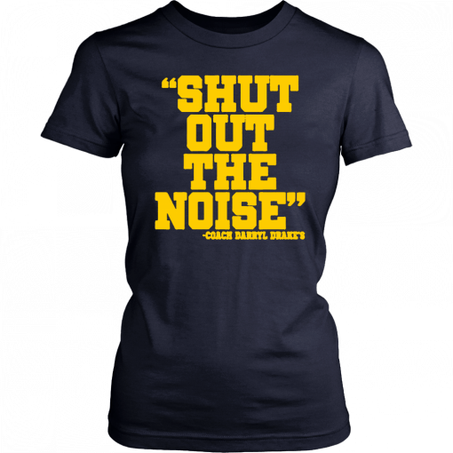 Shut Out The Noise Coach Darryl Drake T-Shirt