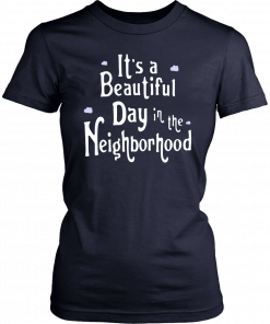 It’s A Beautiful Day In The Neighborhood T-Shirt