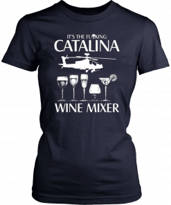 It’s The Fuking Catalina Wine Mixer T-Shirt