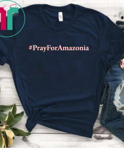 #Prayforamazonia shirt Amazonia is burning Gift T-Shirt