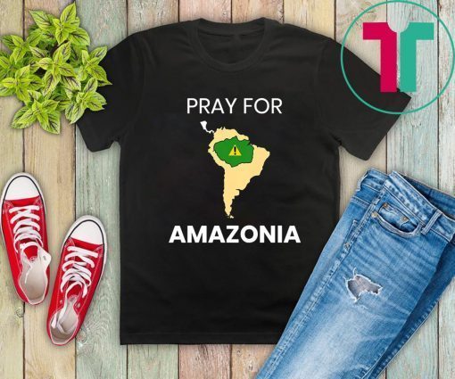 Pray for Amazonia #PrayforAmazonia Mens Womens T-Shirt