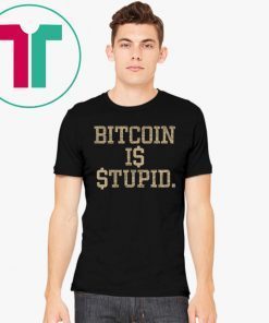 Buy Bitcoin Is Stupid T-Shirt