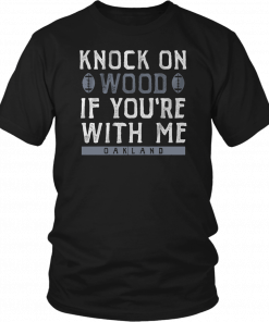 Knock On Wood If you're With Me Oakland Football Shirt