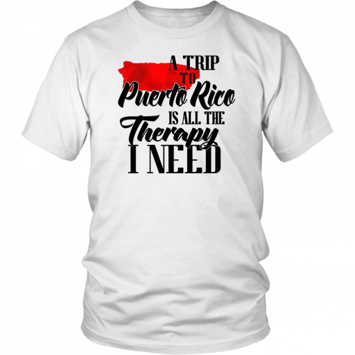 A trip to puerto rico all the therapy I need T-Shirt