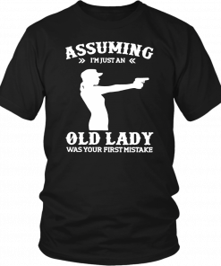 Assuming Im Just An Old Lady Was Your First Mistake Gun Lady Tshirt