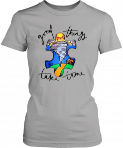 Autism awareness autism puzzle good things take time Gift T-Shirt