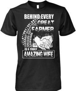 Behind every great farmer is a truly amazing wife T-Shirt