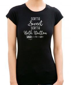 Beth Dutton Sorta Sweet Sorta Beth Dutton T-Shirt