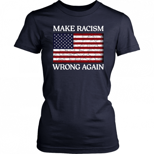 Betsy Ross Flag Make Racism Wrong Again Shirt