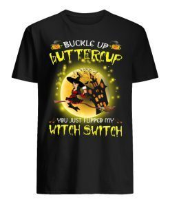 Buckle Up Buttercup You Just Flipped My Witch Switch Halloween Shirt