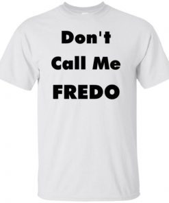 Buy Don’t Call Me Fredo T-Shirt