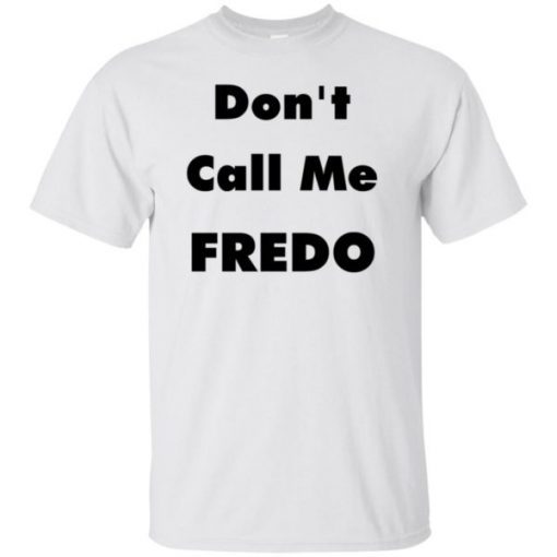 Buy Don’t Call Me Fredo T-Shirt