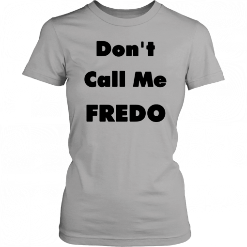 Buy Don’t Call Me Fredo T-Shirt