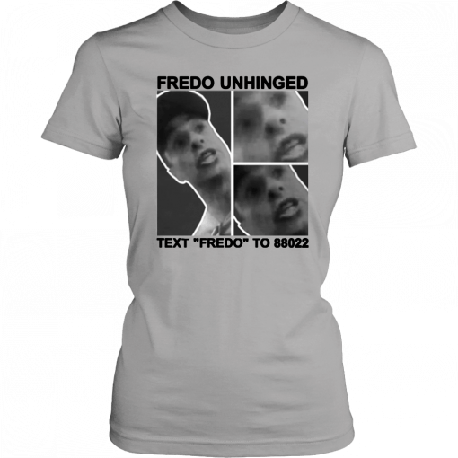 Buy Fredo Unhinged Text “Fredo” To 88022 T-Shirt