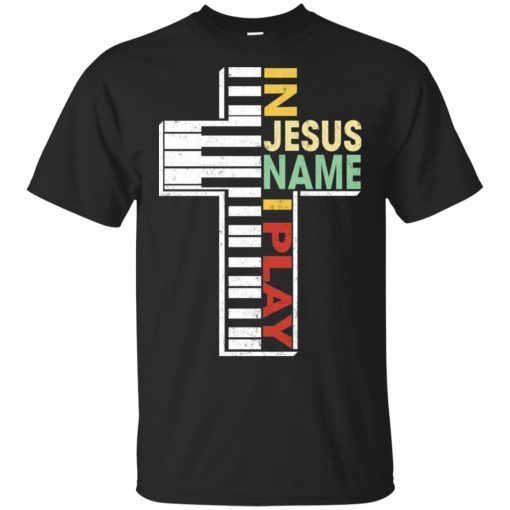 Buy In Jesus Name I Play Piano Shirt