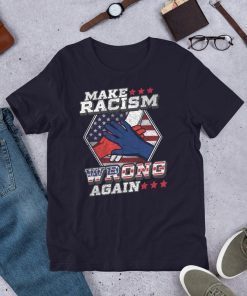 Buy Make Racism Wrong Again Unisex T-Shirt