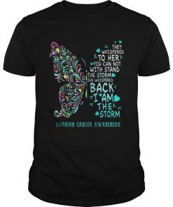 They Whispered To Her You Can Not With Stand The Storm Ovarian Cancer Awareness T-Shirt