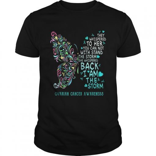 They Whispered To Her You Can Not With Stand The Storm Ovarian Cancer Awareness T-Shirt