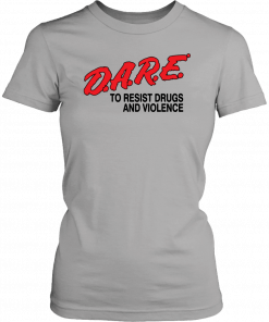 Dare To Resist drugs and violence T-Shirt