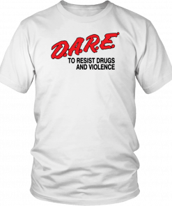 Dare To Resist drugs and violence T-Shirt