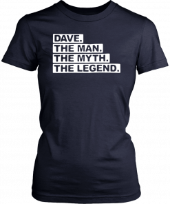 Dave the man the myth the legend T-Shirt