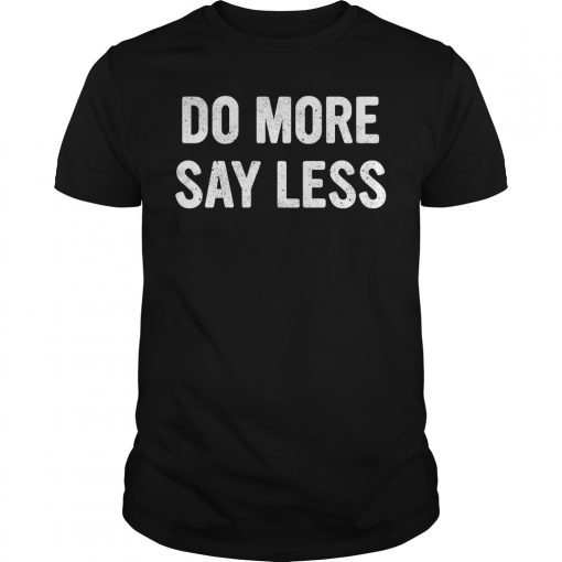 Do More Say Less Shirt