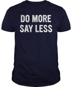 Do More Say Less Shirts