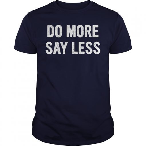 Do More Say Less Shirts