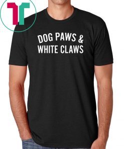 Dog Paws And White Claws Tee Shirt