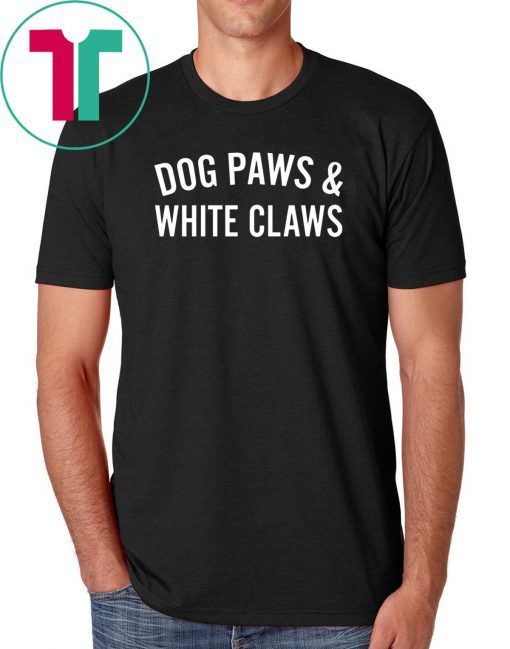 Dog Paws And White Claws Tee Shirt