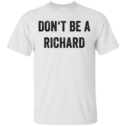 Don’t be a Richard shirts