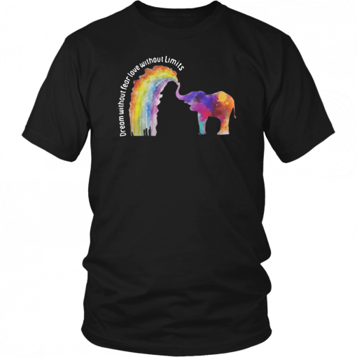 Elephant LGBT Dream Without Fear Love Without Limits Shirt