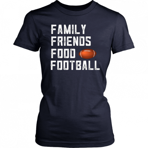 Family Friends Food and Football T-Shirt