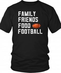 Family Friends Food and Football T-Shirt