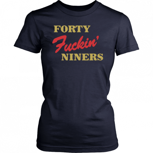 Forty Fuckin Niners T-shirt