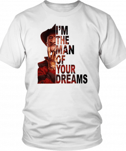 Freddy krueger I’m the man of your dreams Gift T-Shirt
