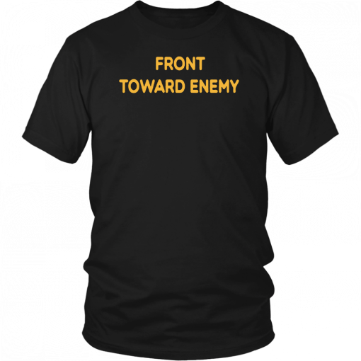 Front Toward Enemy Shirt