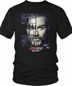 George michael remember me and let the music play 1963-2016 signature Classic T-Shirt