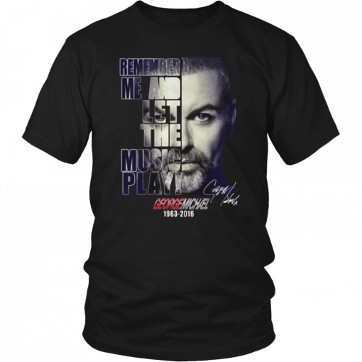 George michael remember me and let the music play 1963-2016 signature Classic T-Shirt