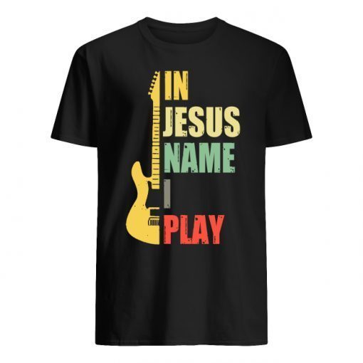 Guitar In Jesus Name I Play Shirt