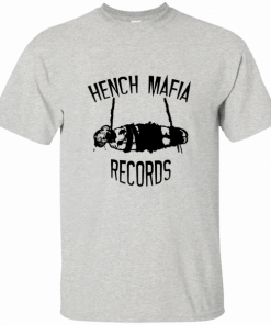 Hench mafia records shirts