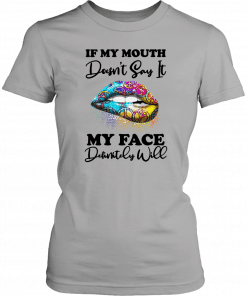 Hippie piece lips if my mouth doesnt say it my face definitely will T-Shirt