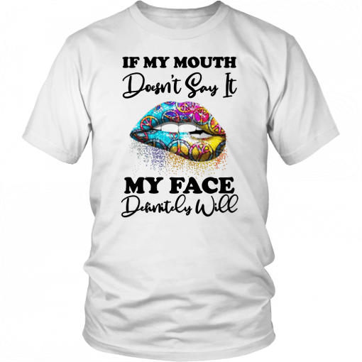 Hippie piece lips if my mouth doesnt say it my face definitely will T-Shirt